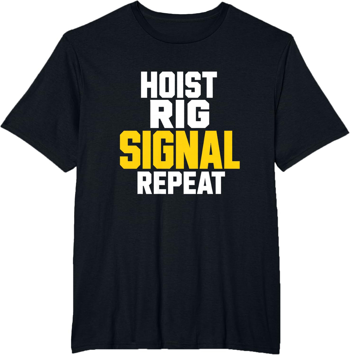 Hoist Rig Signal Repeat Funny Crane Operator Novelty T-Shirt - Black