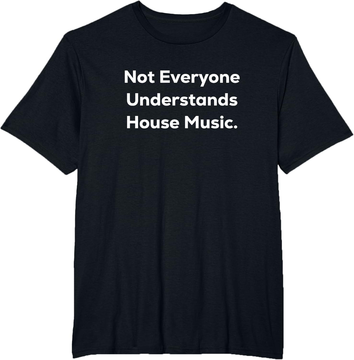 Not Everyone Understands House Music T-Shirt - Black