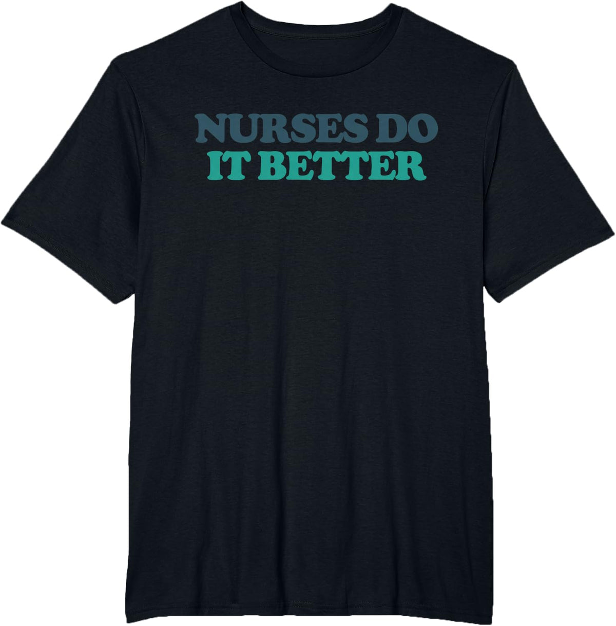 Nurses Make It Better T-Shirt - Black