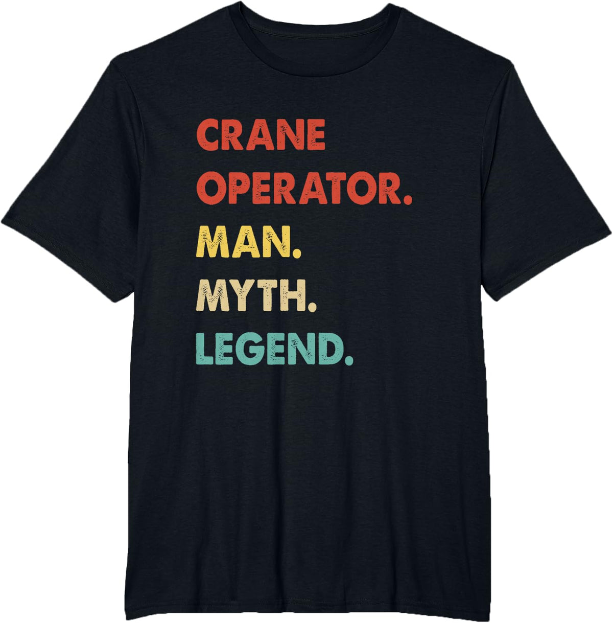 Crane Operator Man Myth Legend T-Shirt - Black