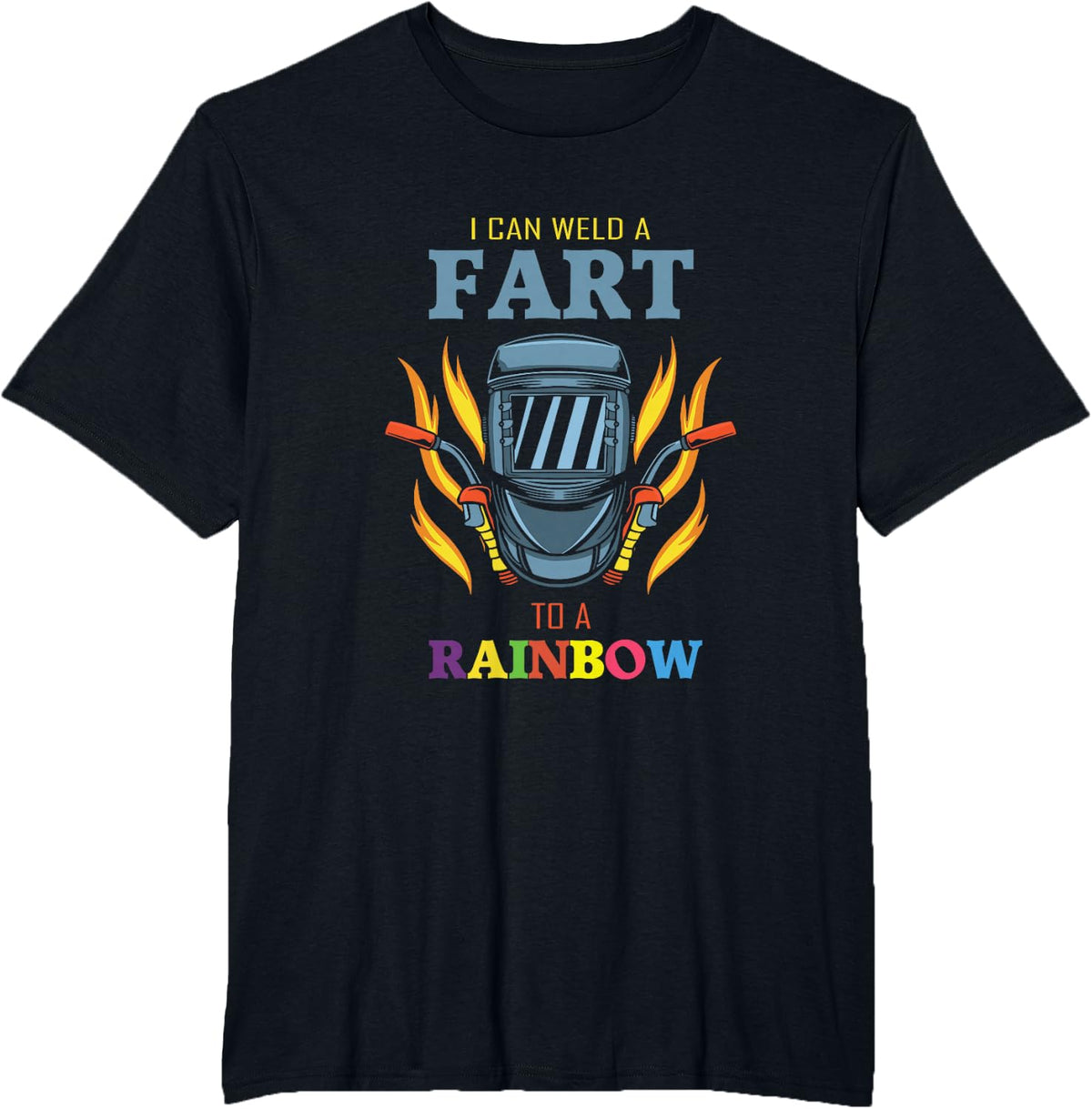 I Can Weld A Fart To A Rainbow Quote For A Welder T-Shirt - Black