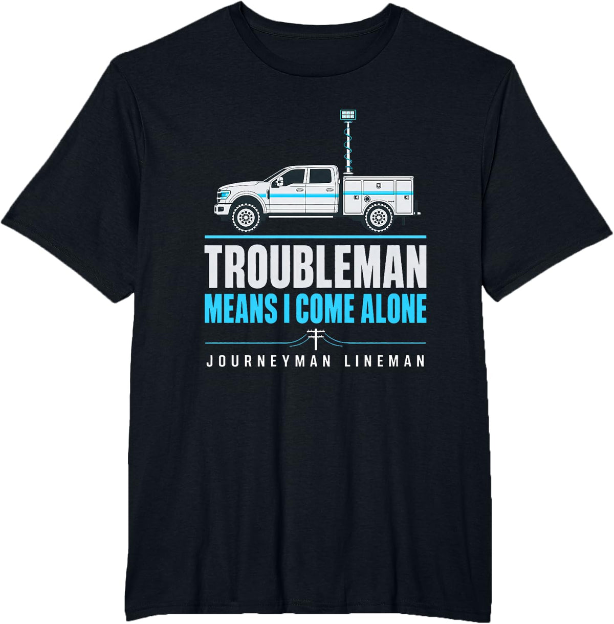Troubleman Means I Come Alone Journeyman Lineman Troubleman T-Shirt - Black