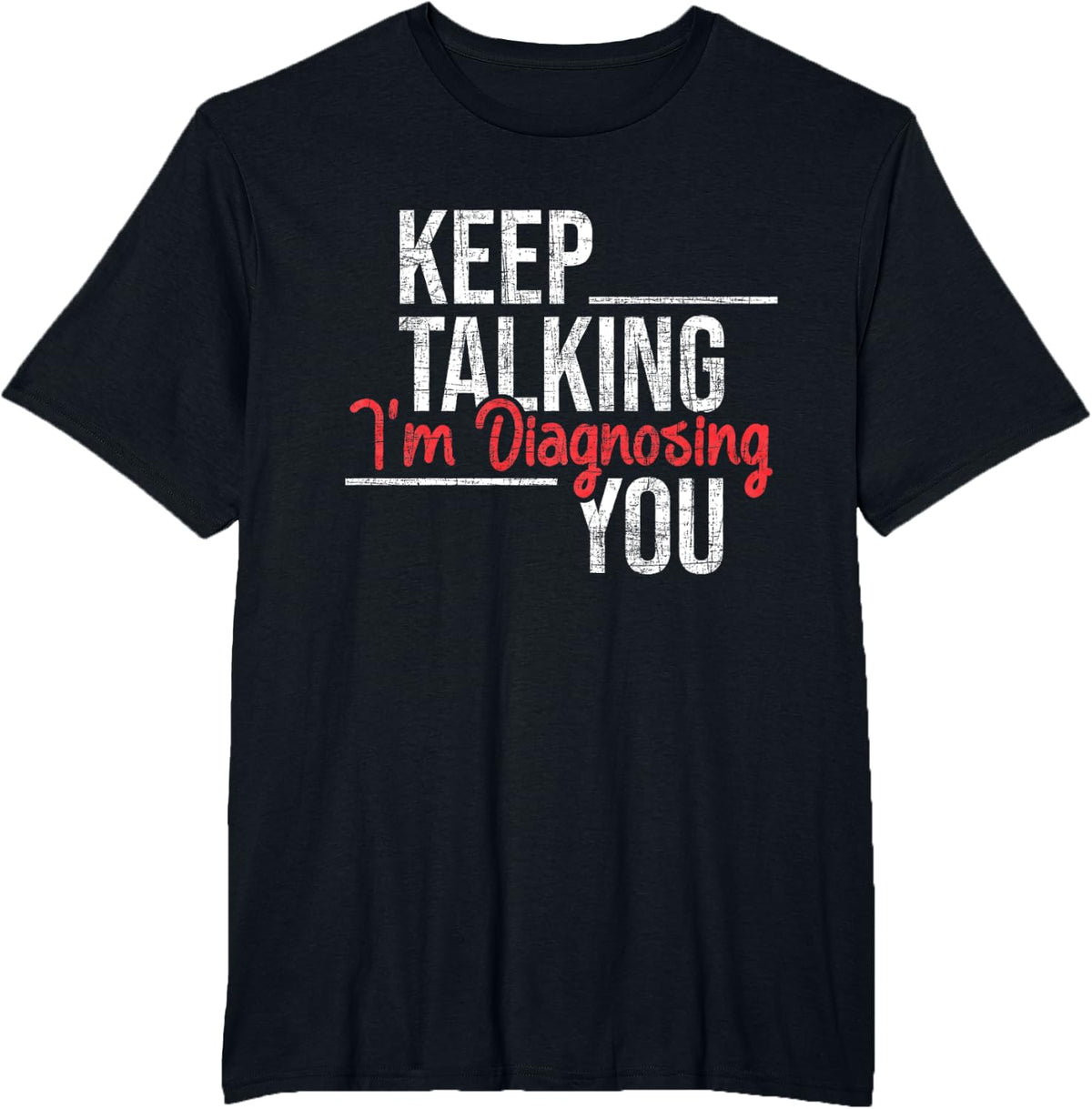 Keep Talking I'm Diagnosing You - Psychologist Psychology T-Shirt - Black