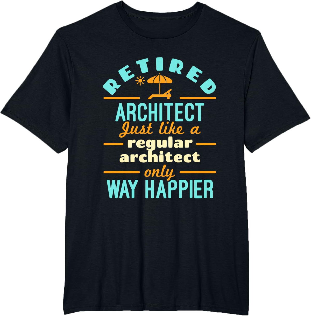 Retired Architect Architecture Retirement Way Happier T-Shirt - Black
