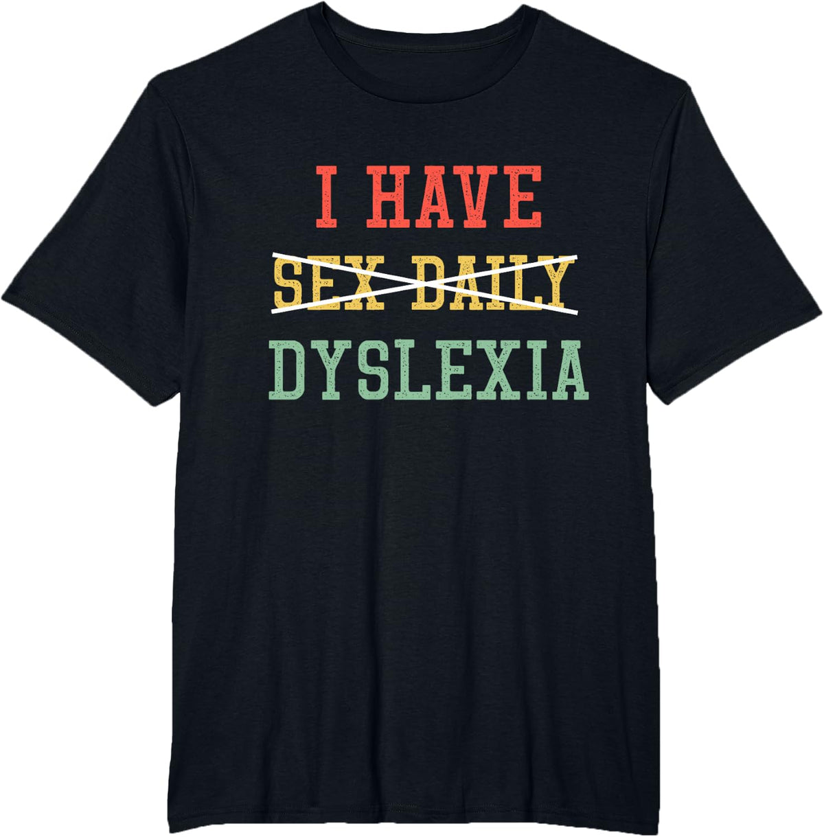 I Have Sex Daily Dyslexia Funny T-Shirt - Black
