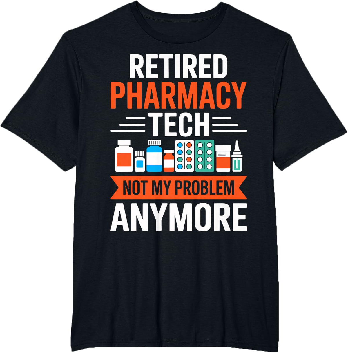 Retired Pharmacy Tech Not My Problem Anymore Retirement T-Shirt - Black