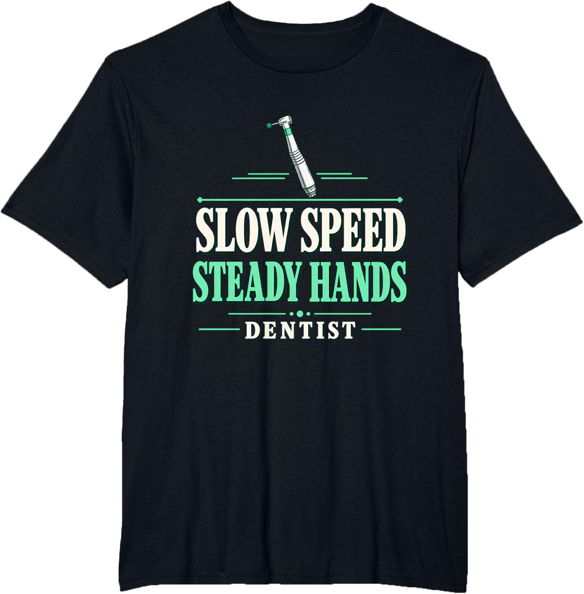 Slow Speed Steady Hands Dentist Dental Handpiece Dentist T-Shirt - Black