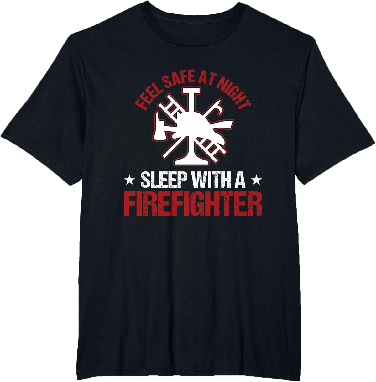 Fireman Feel Safe At Night Sleep With A Firefighter T-Shirt - Black