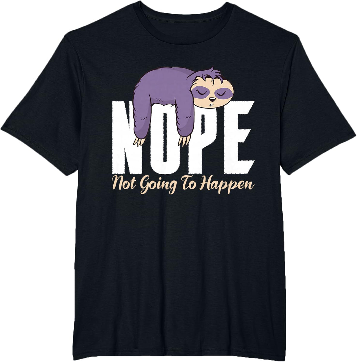 Nope not going to happen lazy cute Sloth T-Shirt - Black