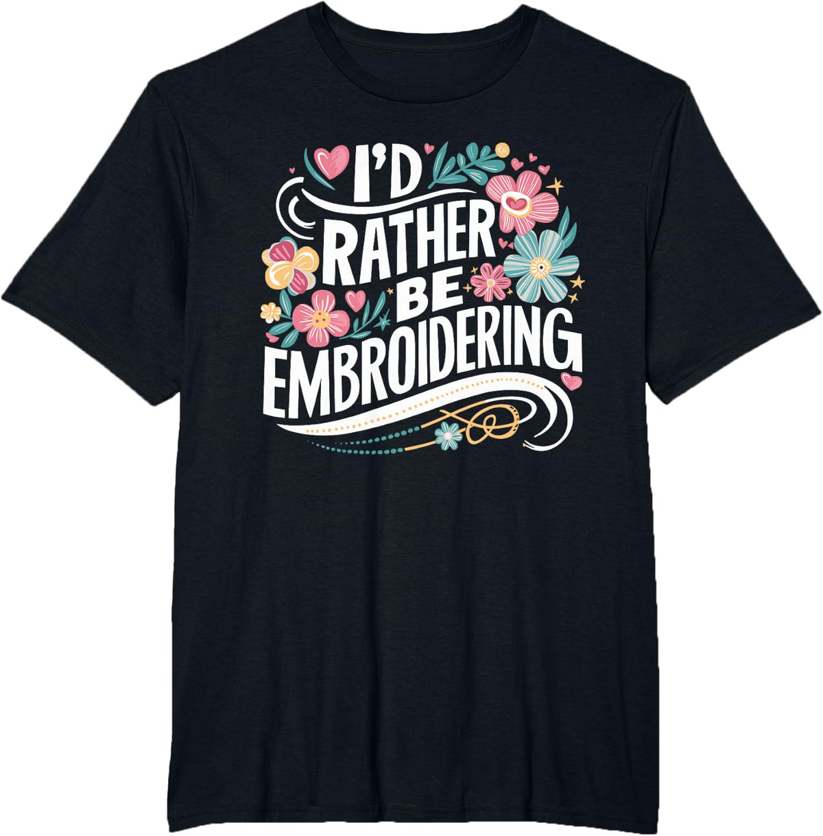 I'd Rather Be Embroidering Embroidery Embroiderer T-Shirt - Black