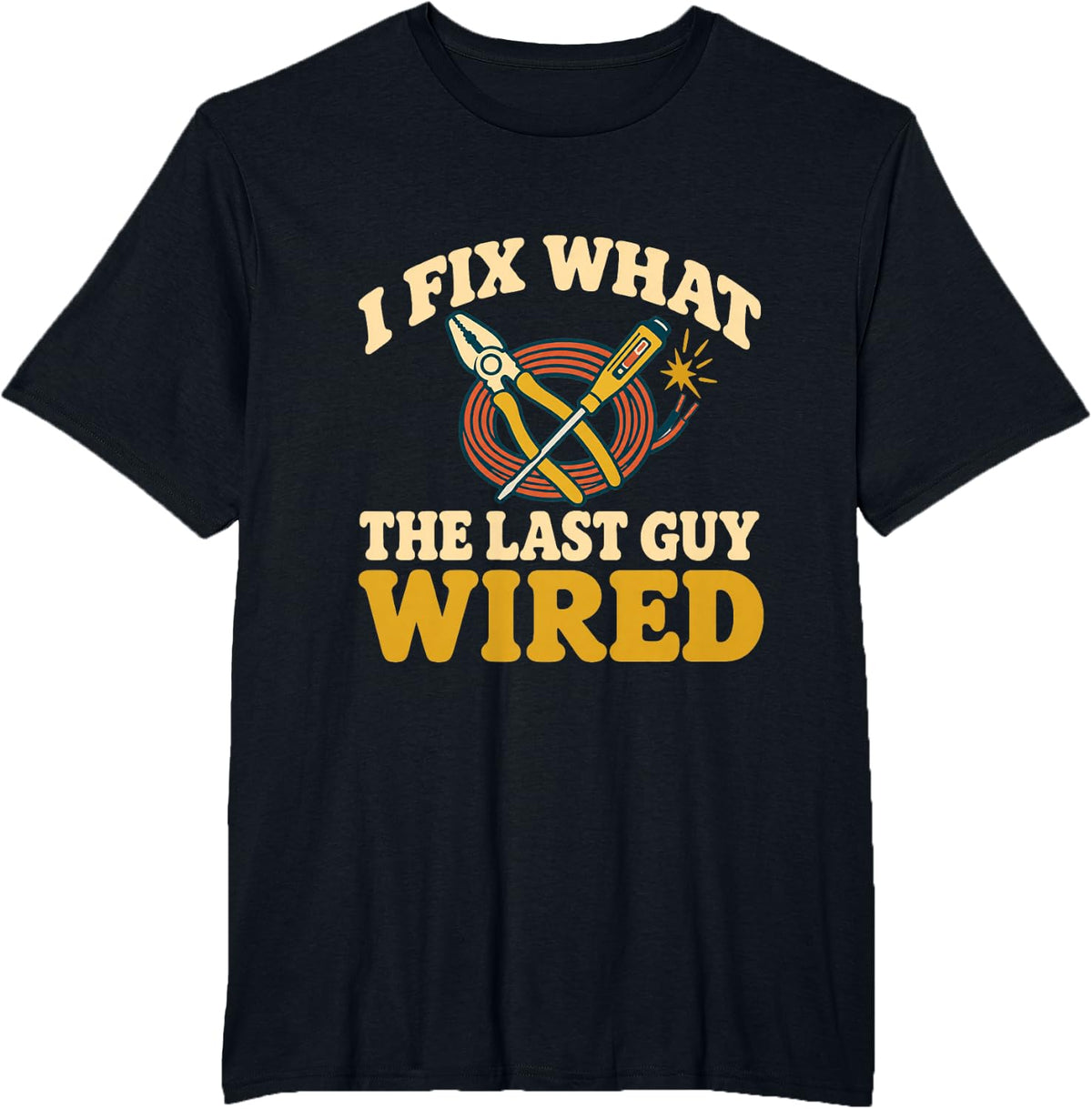 Electrician Humor I Fix What Someone Else Wired T-Shirt - Black