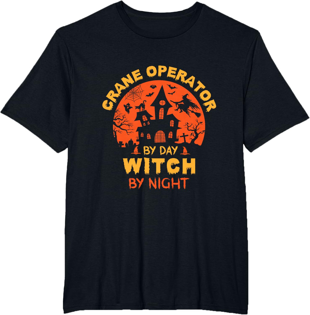 Crane Operator By Day Witch By Night Funny Halloween T-Shirt - Black