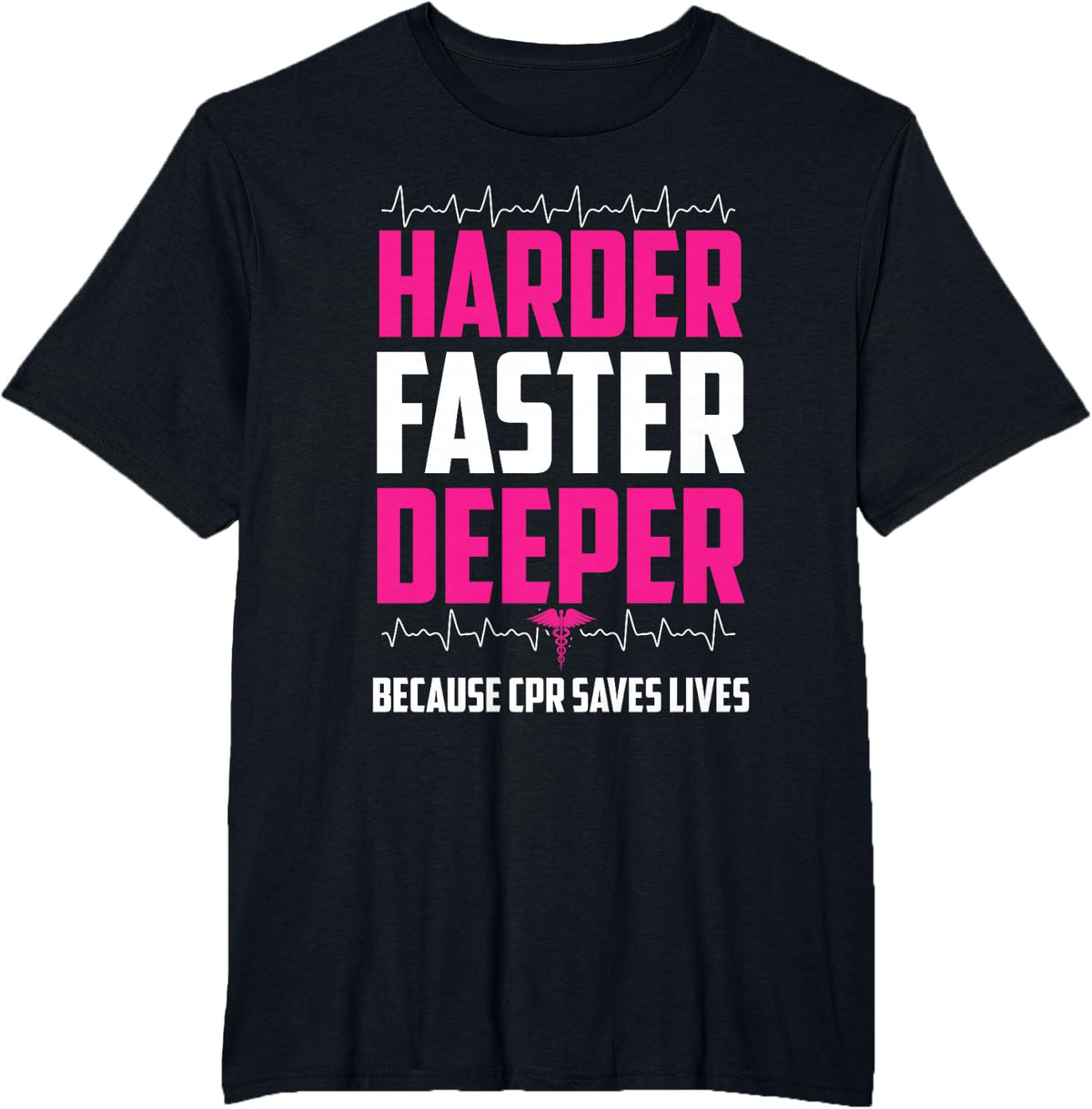 Harder Faster Deeper Because CPR Saves Lives | Funny Nurse T-Shirt - Black