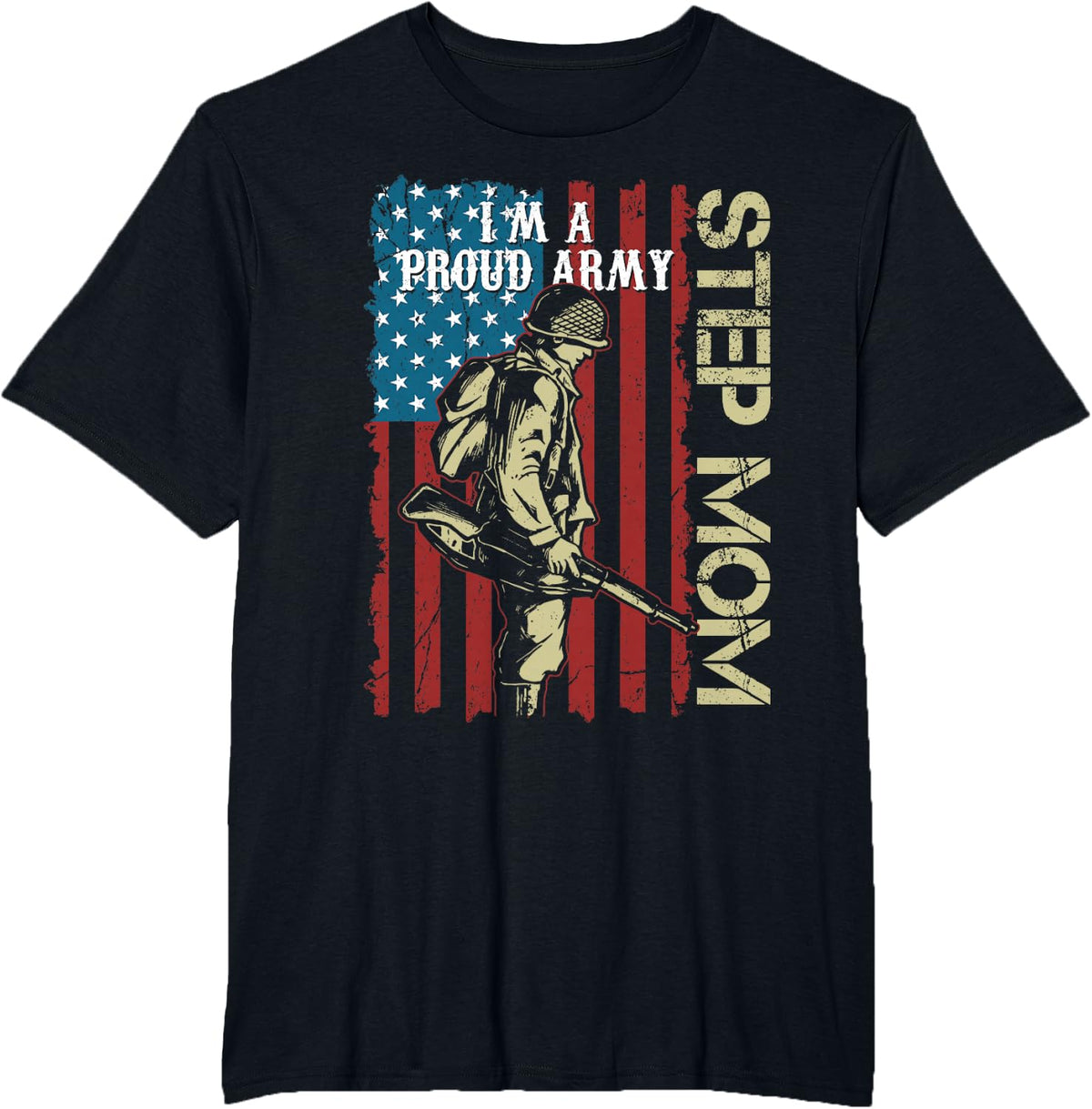 I'm A Proud Army Step-Mom Veteran Father's Day T-Shirt - Black
