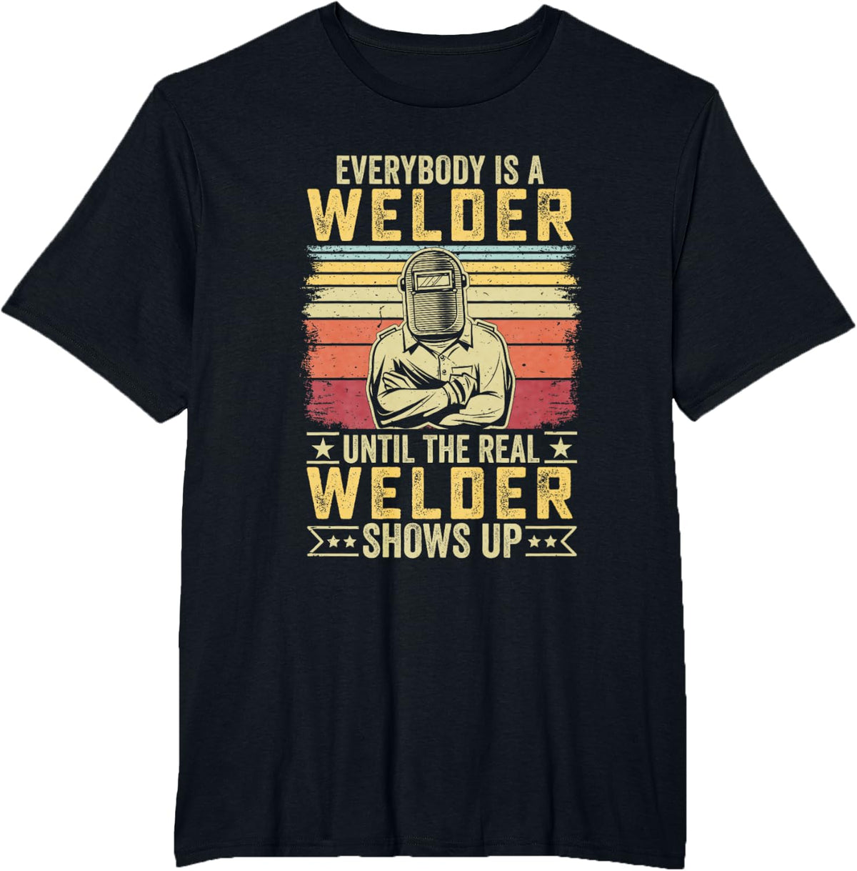 Soldadura - Everybody is a Welder Until the Real Shows Up T-Shirt - Black