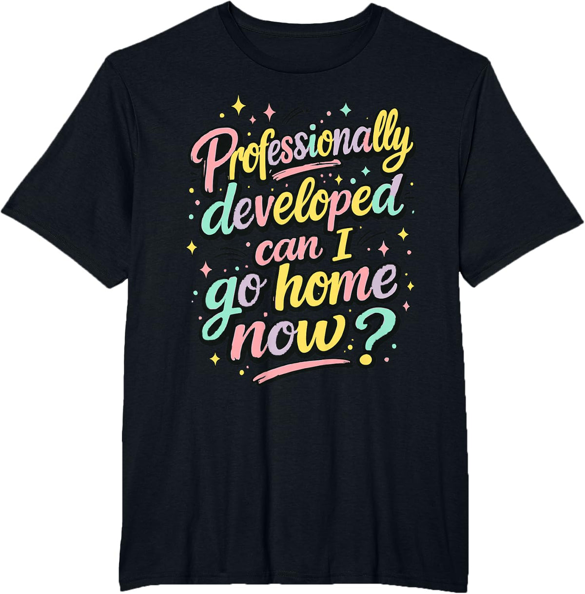 Professionally Developed can I go Home Now Funny T-Shirt - Black