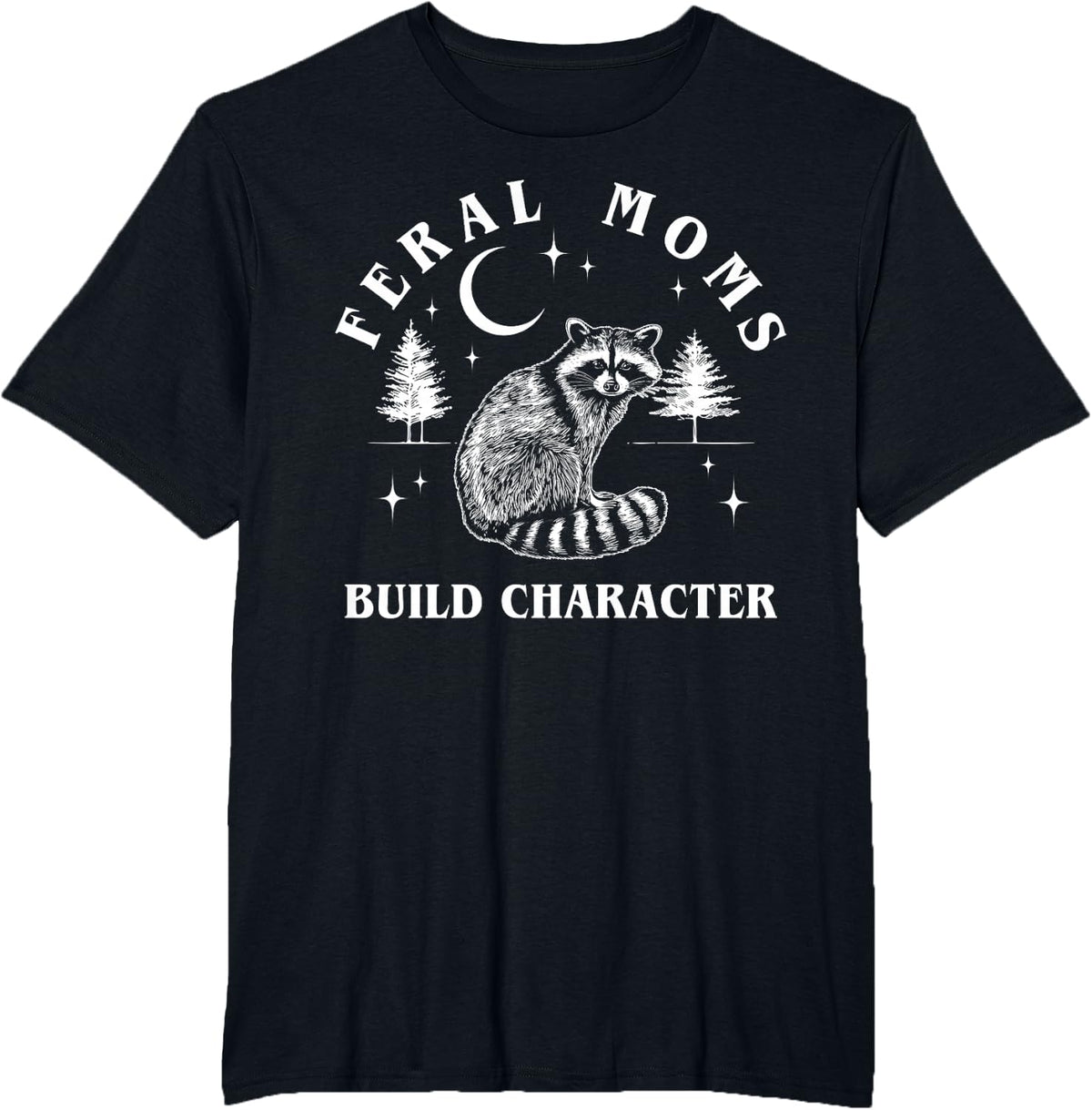 Feral Moms Build Character Raccoon Crescent Moon Funny T-Shirt - Black
