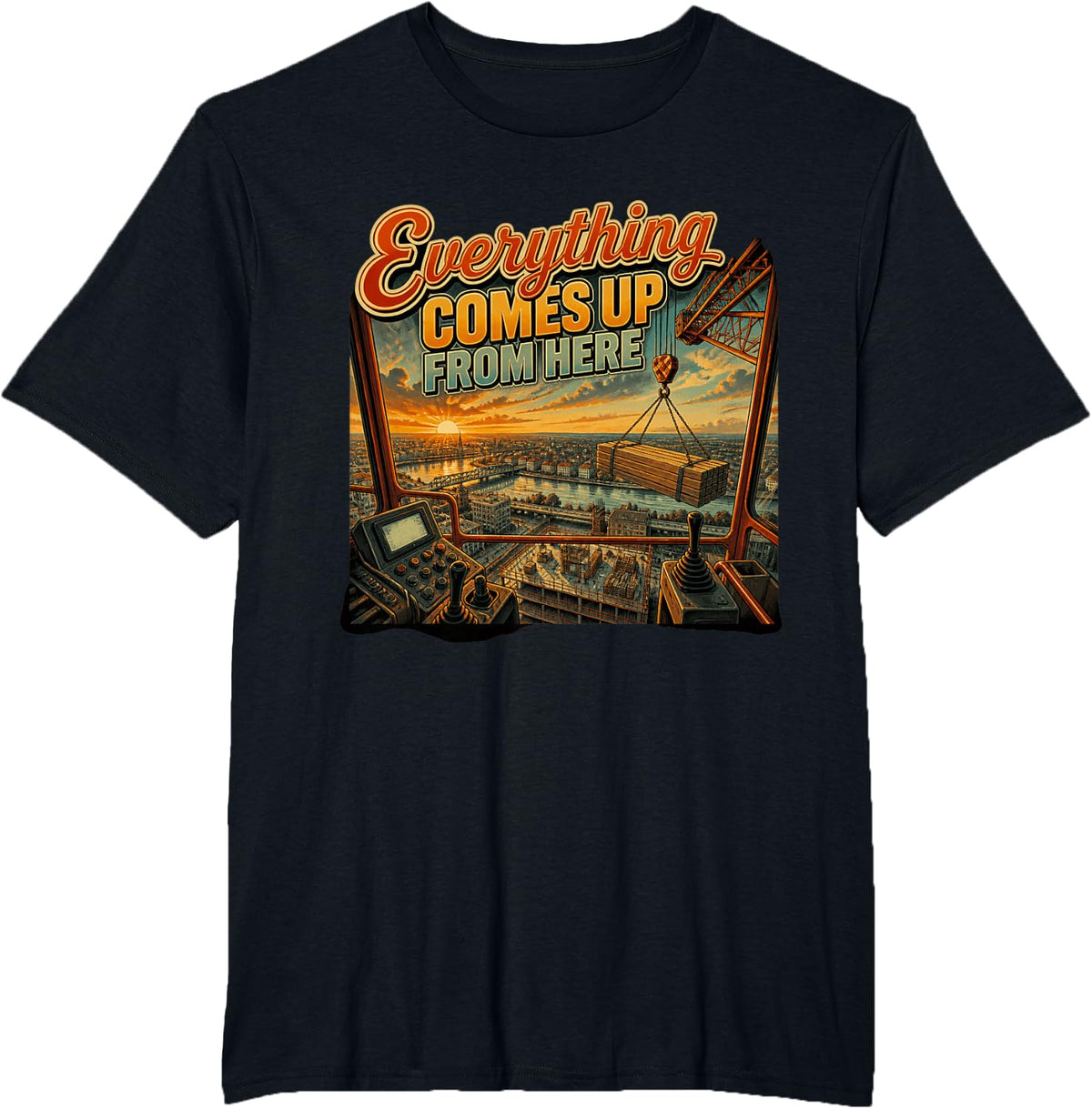 Everything Comes Up from Here Crane Operator Construction T-Shirt - Black