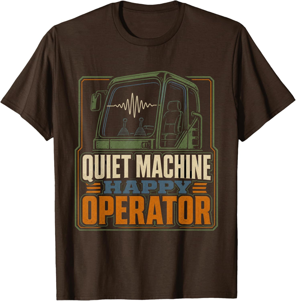 Quiet Machine Happy Operator Heavy Equipment Mechanic T-Shirt - Brown