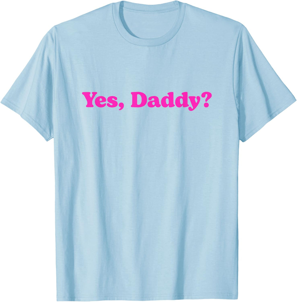 Yes Daddy T-Shirt - Baby Blue