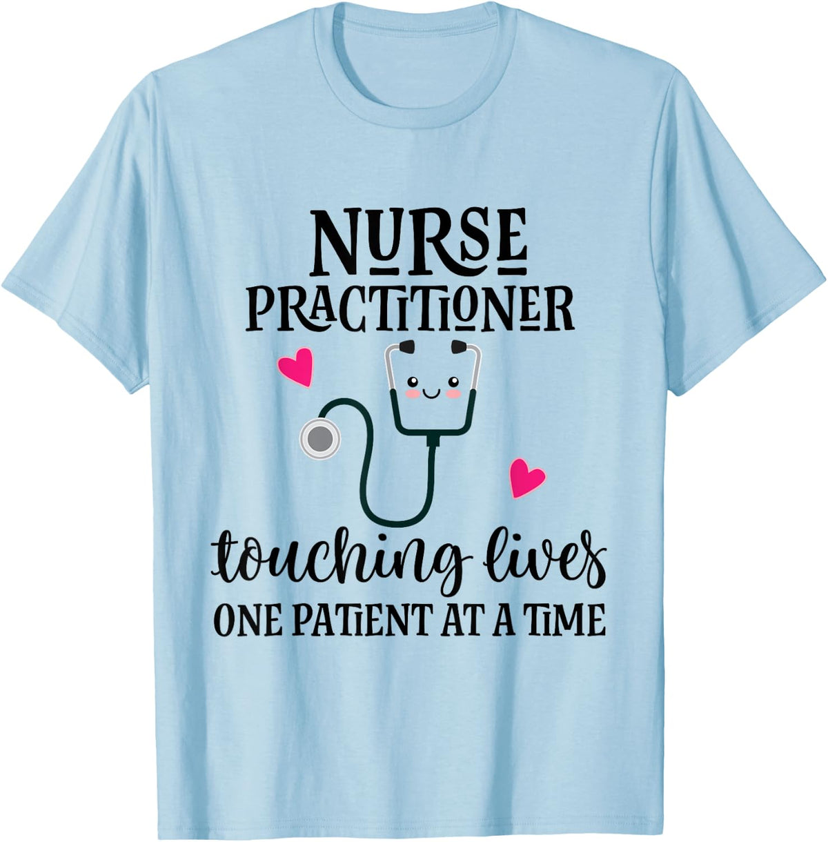 Nurse Practitioner Nursing Appreciation Quote T-Shirt - Baby Blue