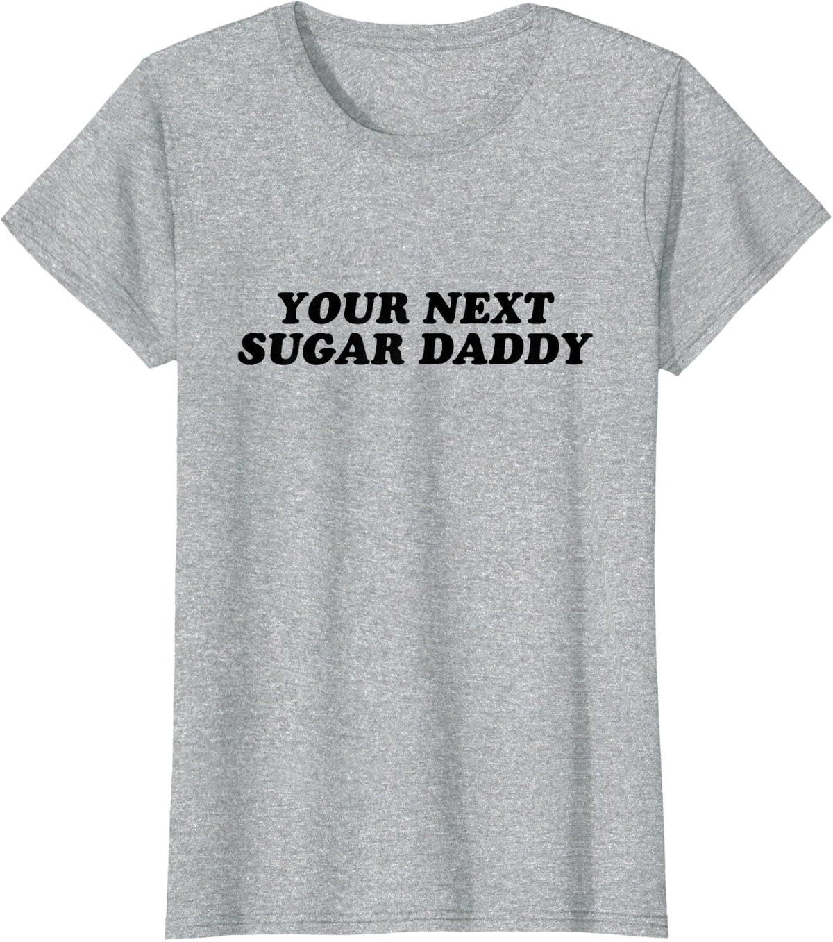 Your Next Sugar Daddy T-Shirt - Heather Grey