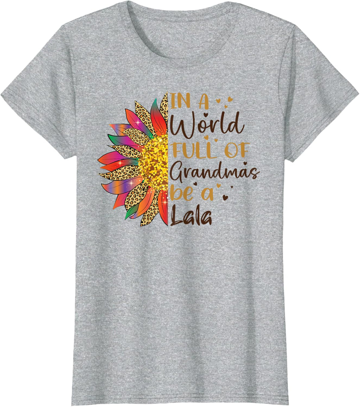 In A World Full Of Grandmas Be A Lala Sunflower Gifts T-Shirt - Heather Grey