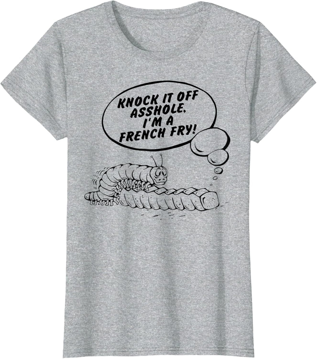 Knock It Off Asshole I’m A French Fry T-Shirt - Heather Grey