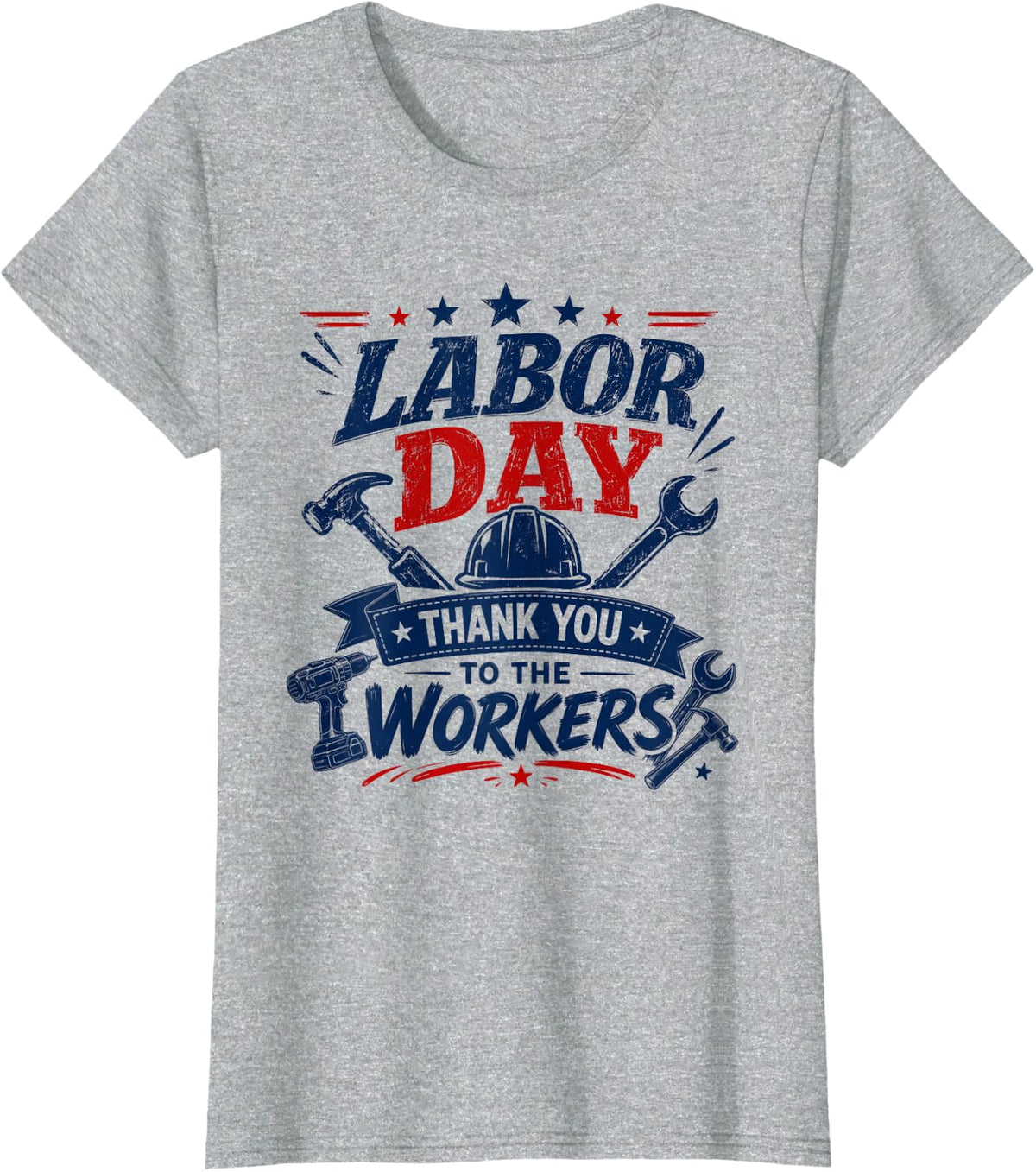 Labor Day Thank You to The Workers Patriotic Union Workers T-Shirt - Heather Grey