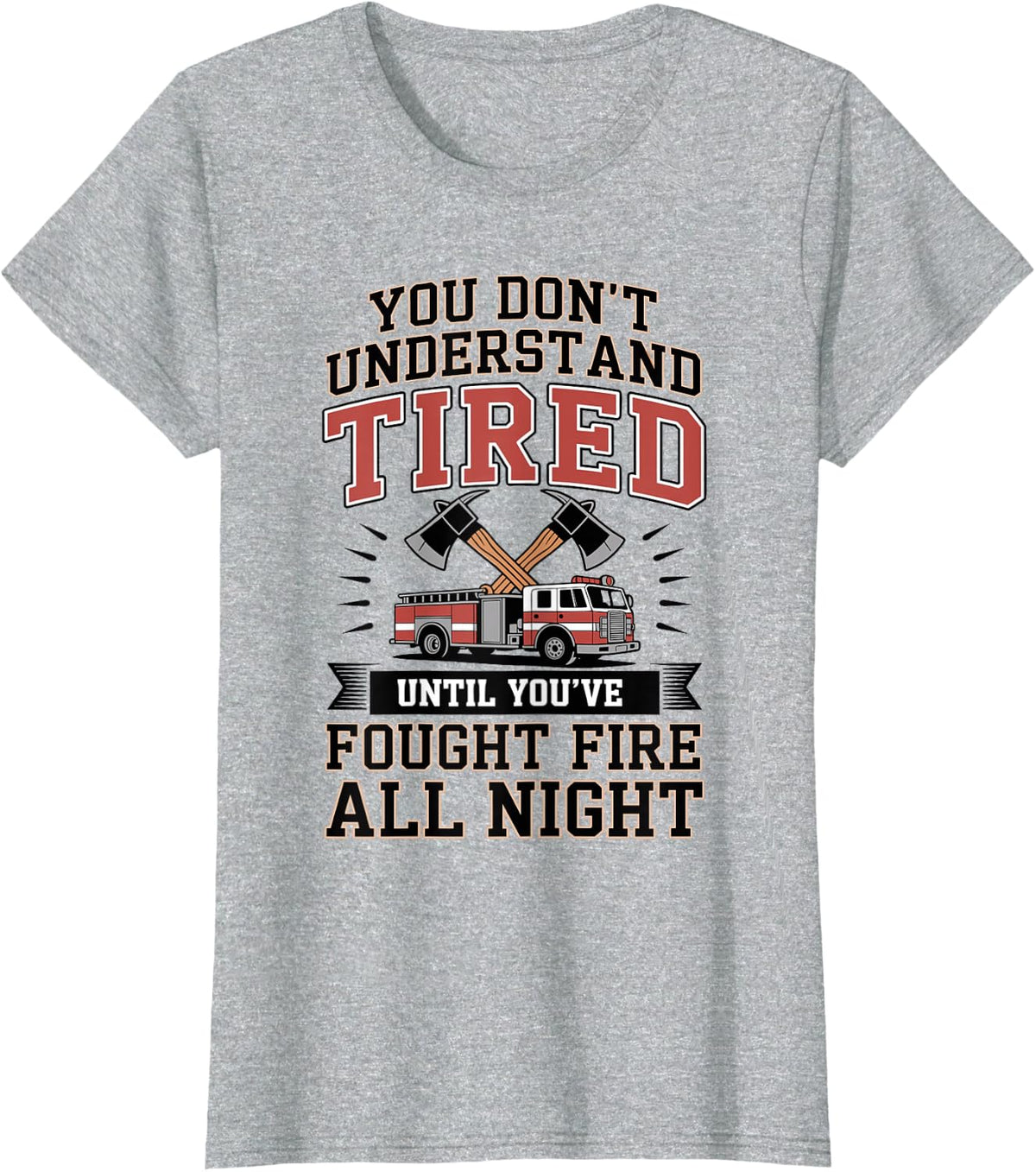 You Don't Understand Tired Funny Firefighter Fireman T-Shirt - Heather Grey