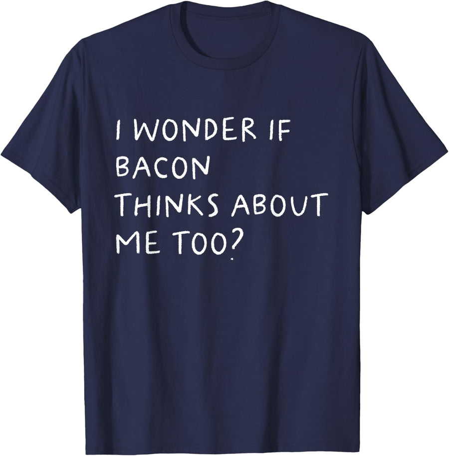 I Wonder If Bacon Thinks About Me Too Funny T-Shirt - Navy Blue