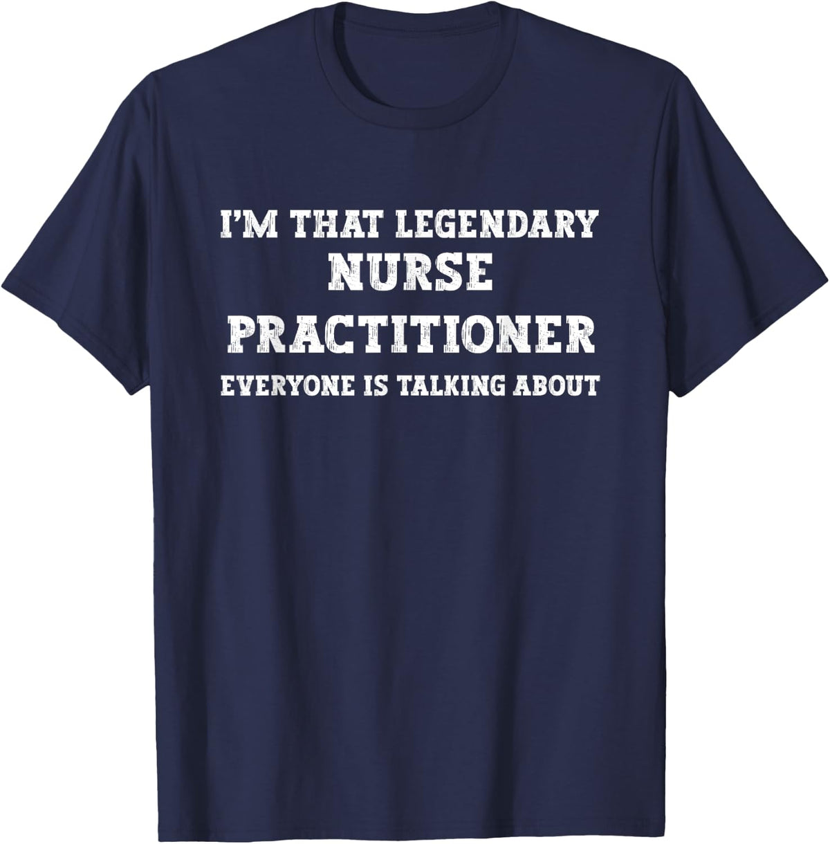 Funny I'm That Legendary Nurse Practitioner T-Shirt - Navy Blue