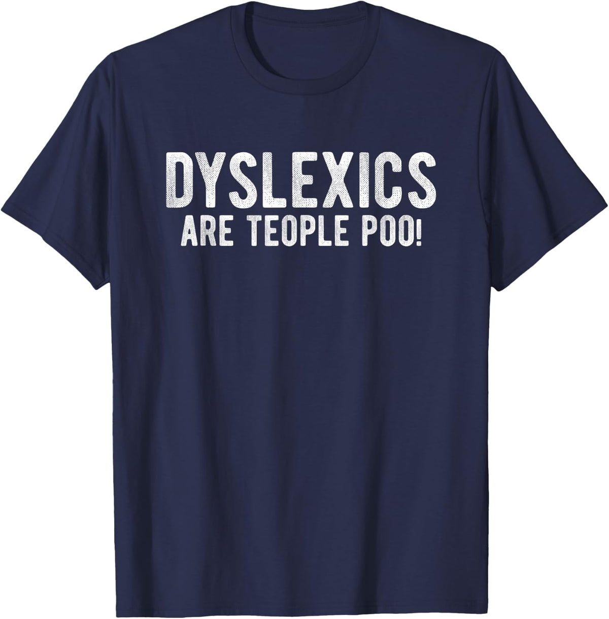 Dyslexics Funny Dyslexia Awareness Month Dyslexia Support T-Shirt - Navy Blue