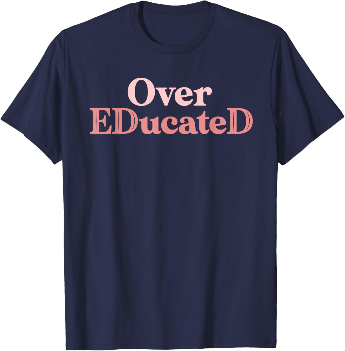 Over Educated Funny EdD Doctor of Education Graduation T-Shirt - Navy Blue