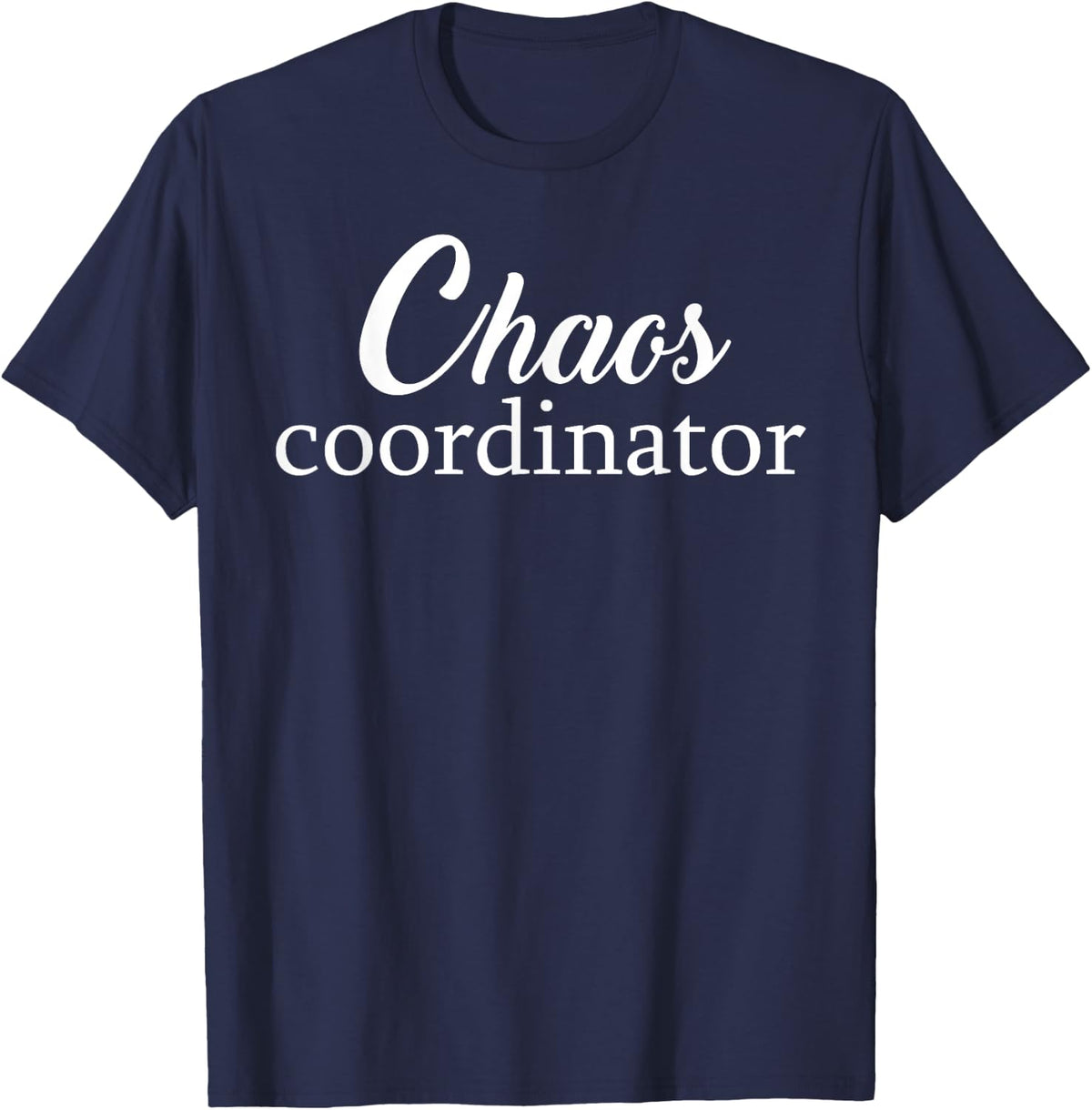 Chaos Coordinator | Teacher, Mom, Dad, Planner, ... T-Shirt - Navy Blue
