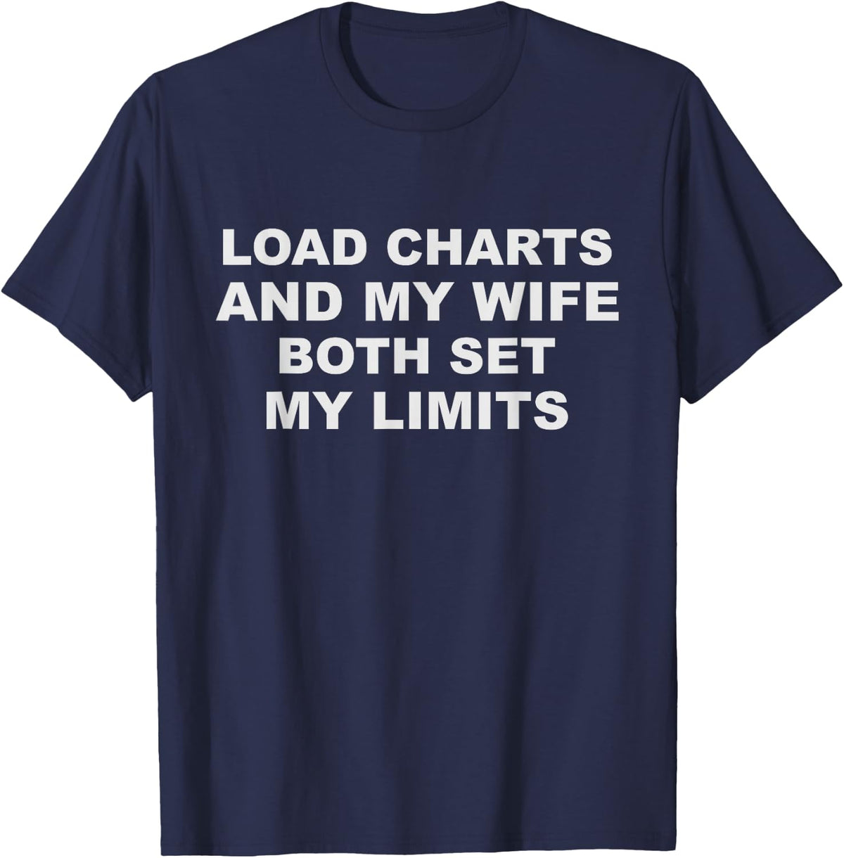 Funny Crane Operator Saying - Load Charts and My Wife T-Shirt - Navy Blue