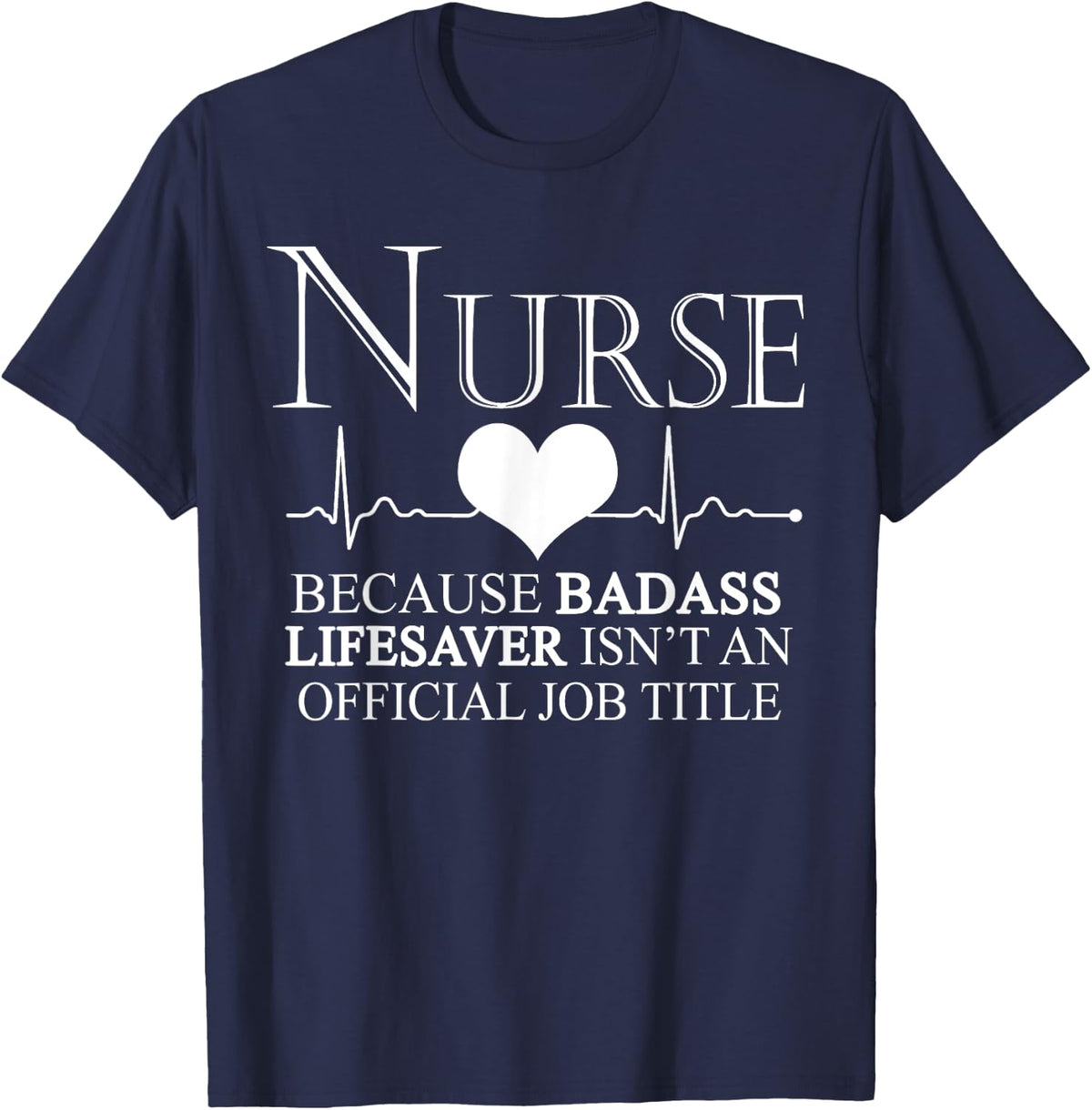 Nurse Because Badass Lifesaver - Funny Nurse T-Shirt - Navy Blue