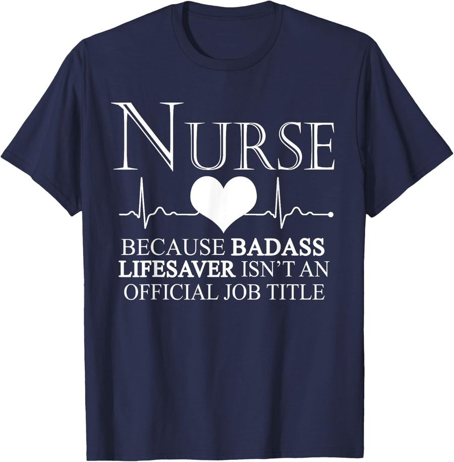 Nurse Because Badass Lifesaver - Funny Nurse T-Shirt - Navy Blue