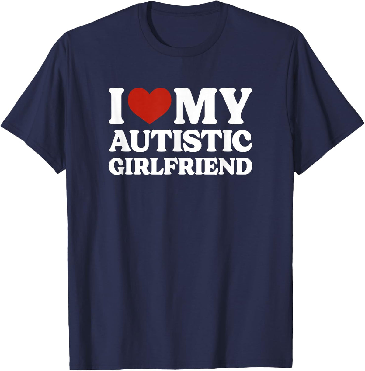 I Love My Autistic Girlfriend Autism T-Shirt - Navy Blue