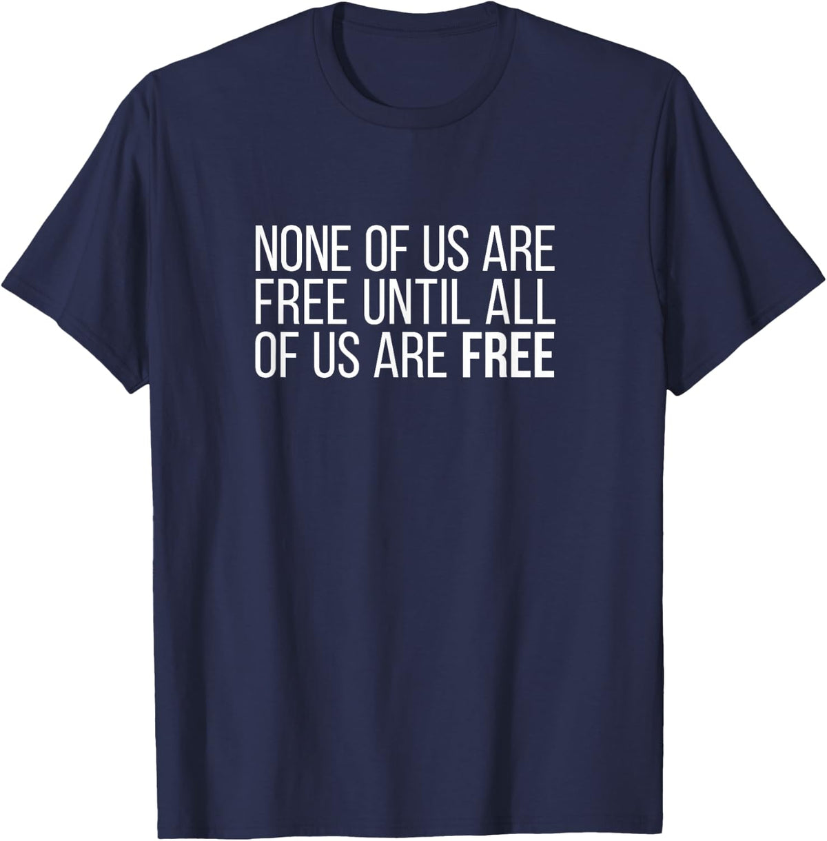 None of us is free until we are all free T-Shirt - Navy Blue