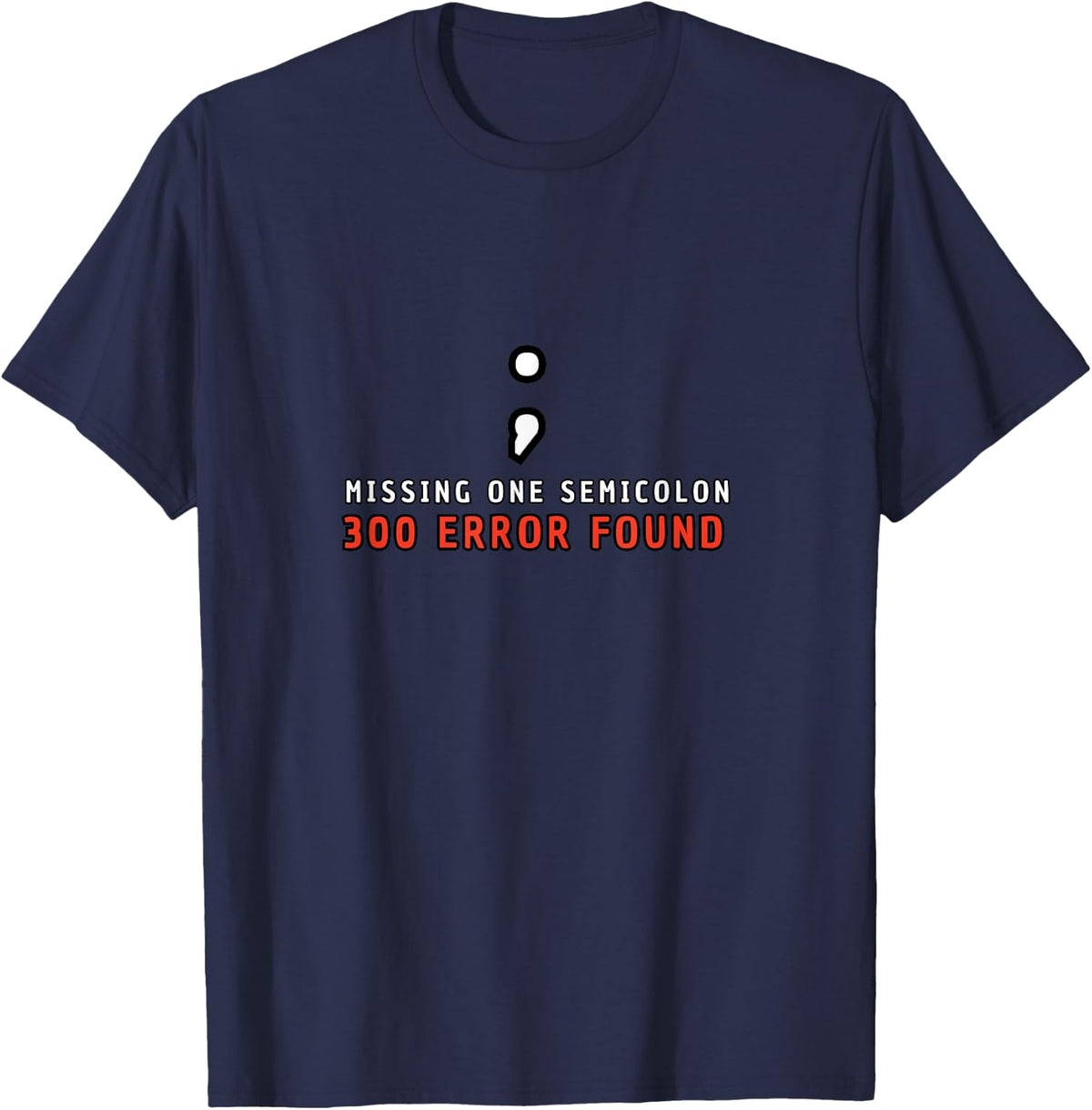 Missing Semicolon 300 Errors Programmer Quote T-Shirt - Navy Blue