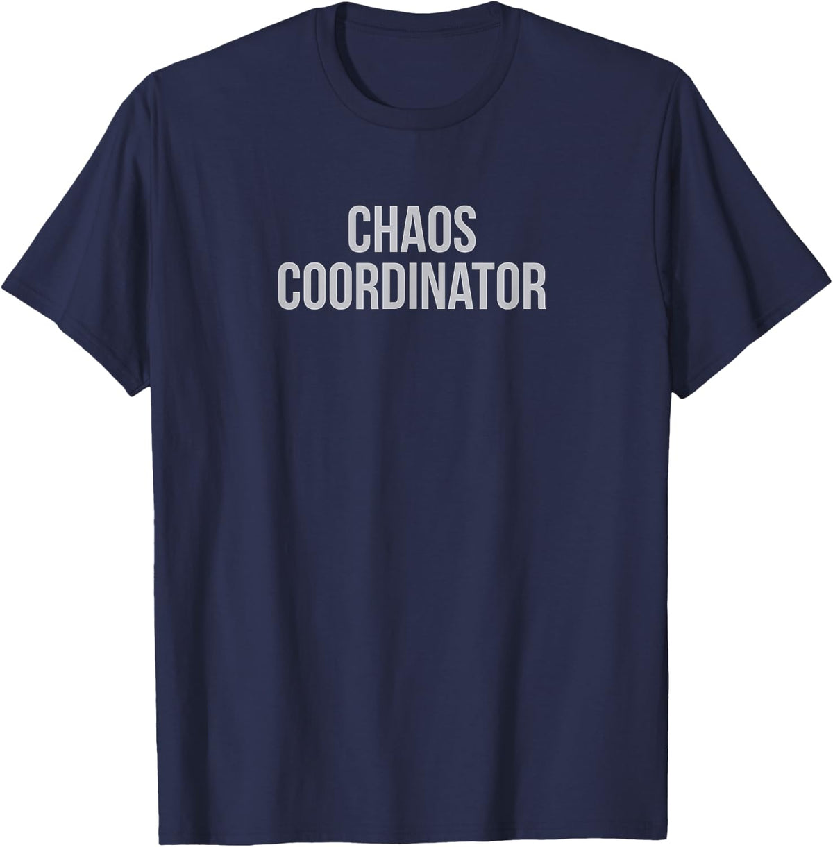 Chaos Coordinator T-Shirt - Funny Graphic Tee T-Shirt - Navy Blue