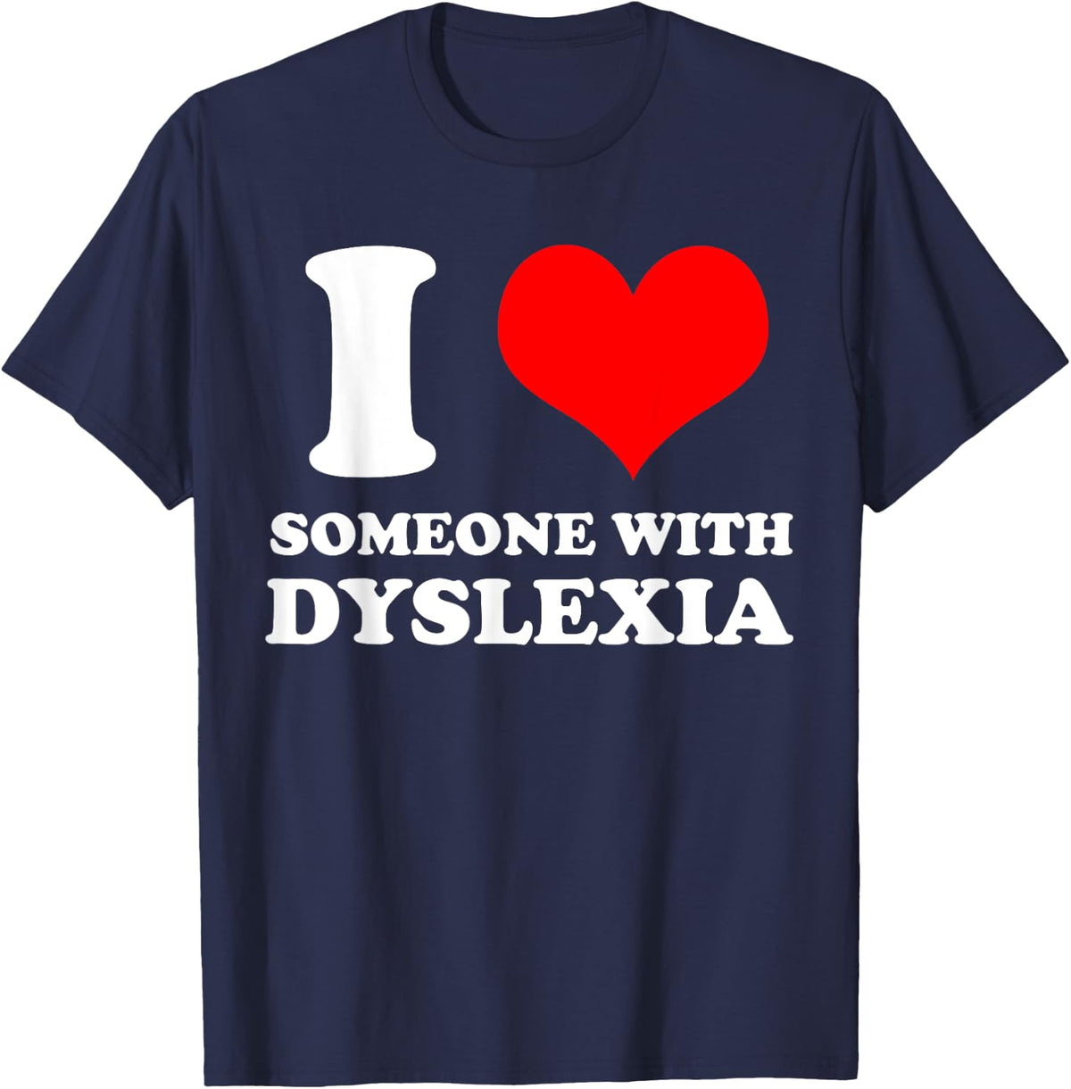 I Love Someone With Dyslexia Awareness Dyslexic Support T-Shirt - Navy Blue