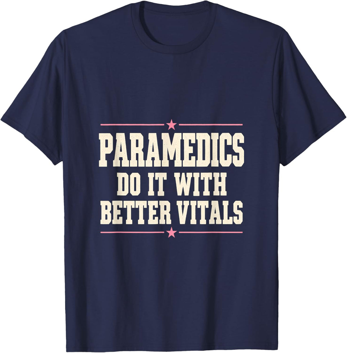 Paramedics Do It with Better Vitals Emergency Medical T-Shirt - Navy Blue