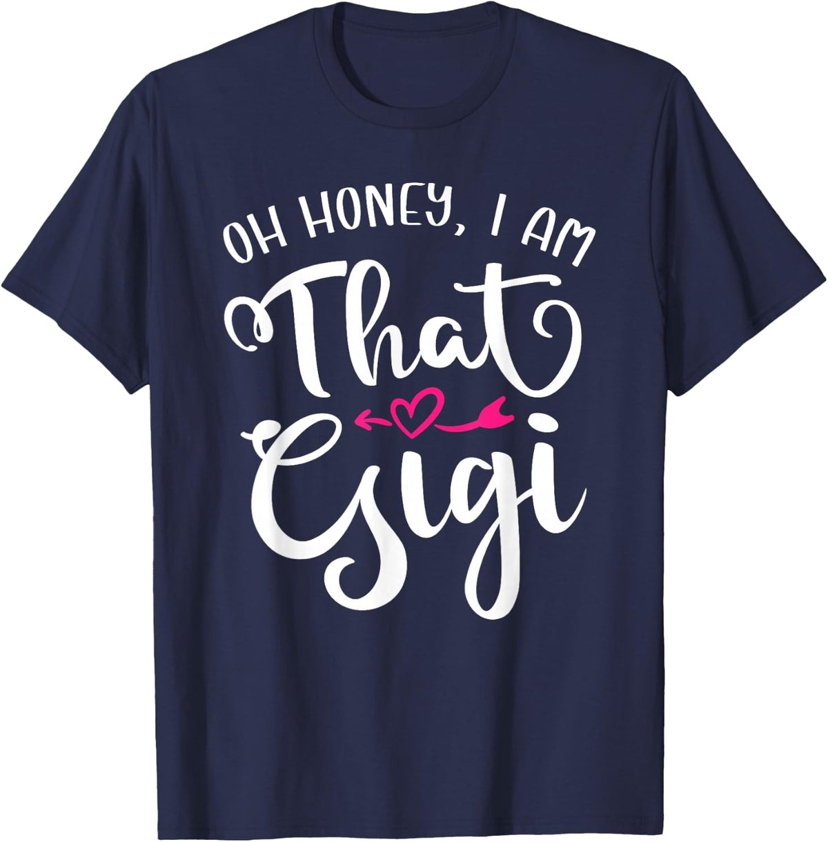 Oh Honey I Am That Gigi Funny For Proud Grandma Mother's Day T-Shirt - Navy Blue