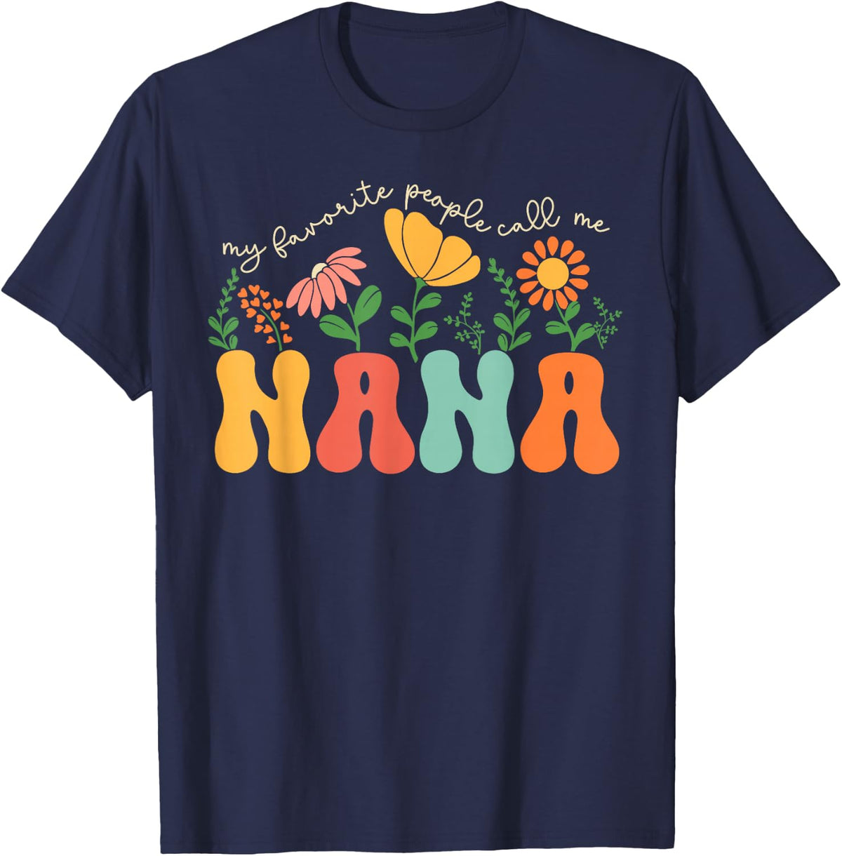 My Favorite People Call Me Nana Mothers Day T-Shirt - Navy Blue