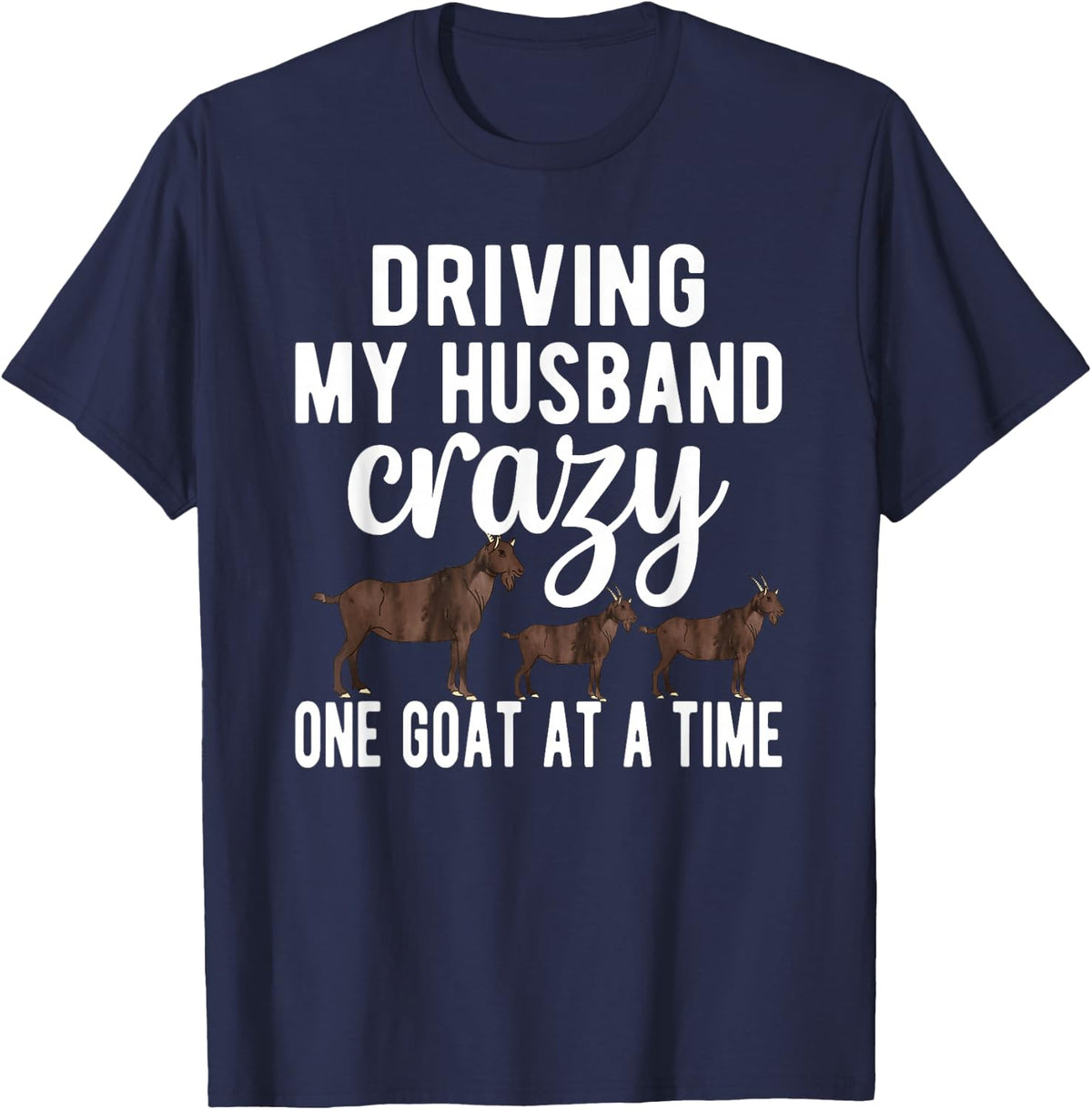 Driving My Husband Crazy Goat Mom Goat Lover Goat Mama T-Shirt - Navy Blue