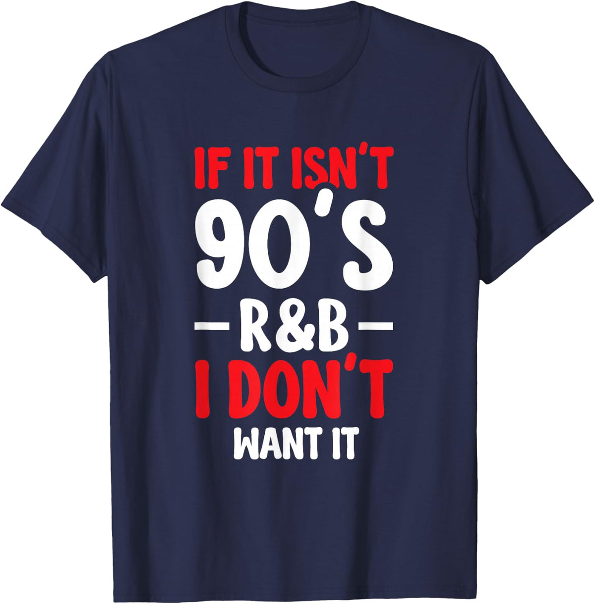 If It Isn't 90's R&b I Don't Want It T-Shirt - Navy Blue