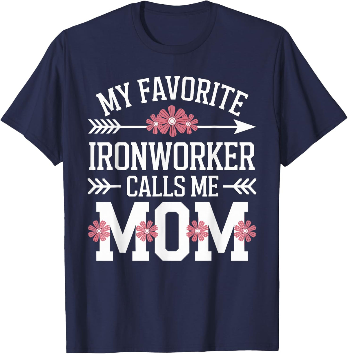 My Favorite Ironworker Calls Me Mom T-Shirt - Navy Blue