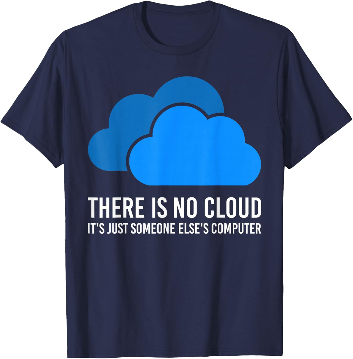 There is No Cloud It's Just Someone Else's Computer Gift T-Shirt - Navy Blue